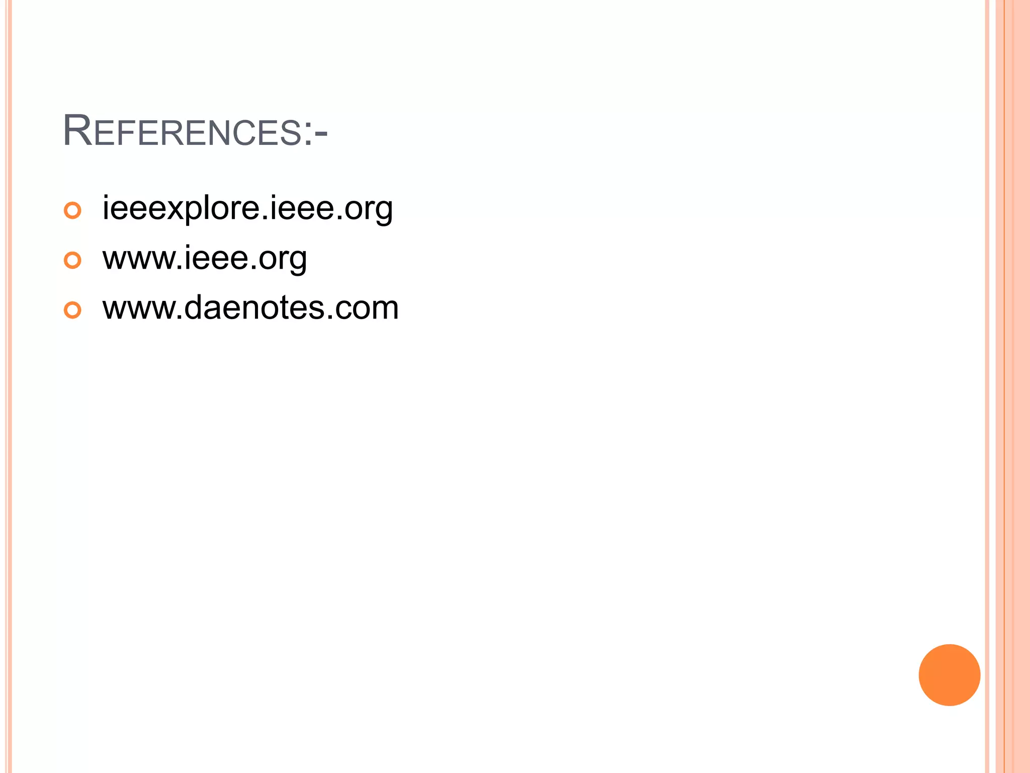REFERENCES:-
 ieeexplore.ieee.org
 www.ieee.org
 www.daenotes.com
 
