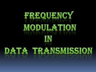 FREQUENCY MODULATION IN DATA  TRANSMISSION 