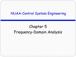 Chapter 5
Frequency-Domain Analysis
NUAA-Control System Engineering
 