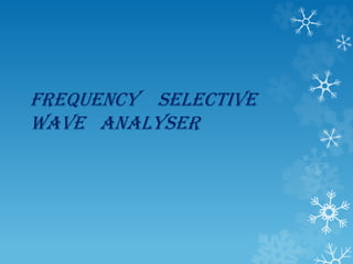 Frequency selective
wave analyser
 