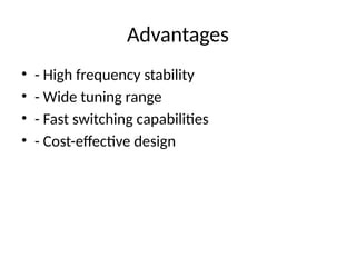 Advantages
• - High frequency stability
• - Wide tuning range
• - Fast switching capabilities
• - Cost-effective design
 