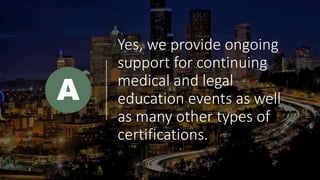 Yes, we provide ongoing
support for continuing
medical and legal
education events as well
as many other types of
certifications.
A
 