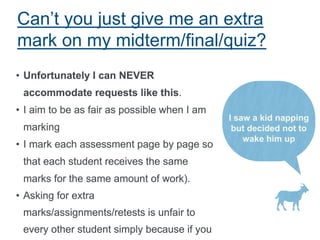 Can’t you just give me an extra
mark on my midterm/final/quiz?
I saw a kid napping
but decided not to
wake him up
 