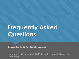 Frequently Asked
Questions
Concerning the WritersDomain changes
(for a searchable version of this FAQ, see the transcript below the
comments)

 