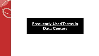 Frequently UsedTerms in
Data Centers
 
