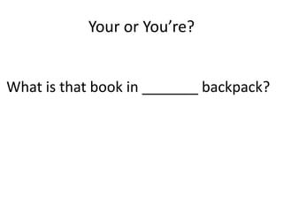 Your or You’re?


What is that book in _______ backpack?
 