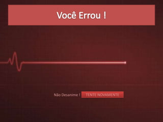 Não Desanime ! TENTE NOVAMENTE
 