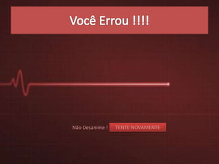 Não Desanime ! TENTE NOVAMENTE
 
