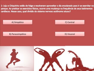 A) Simpático C) Central
B) Parassimpático D) Visceral
 
