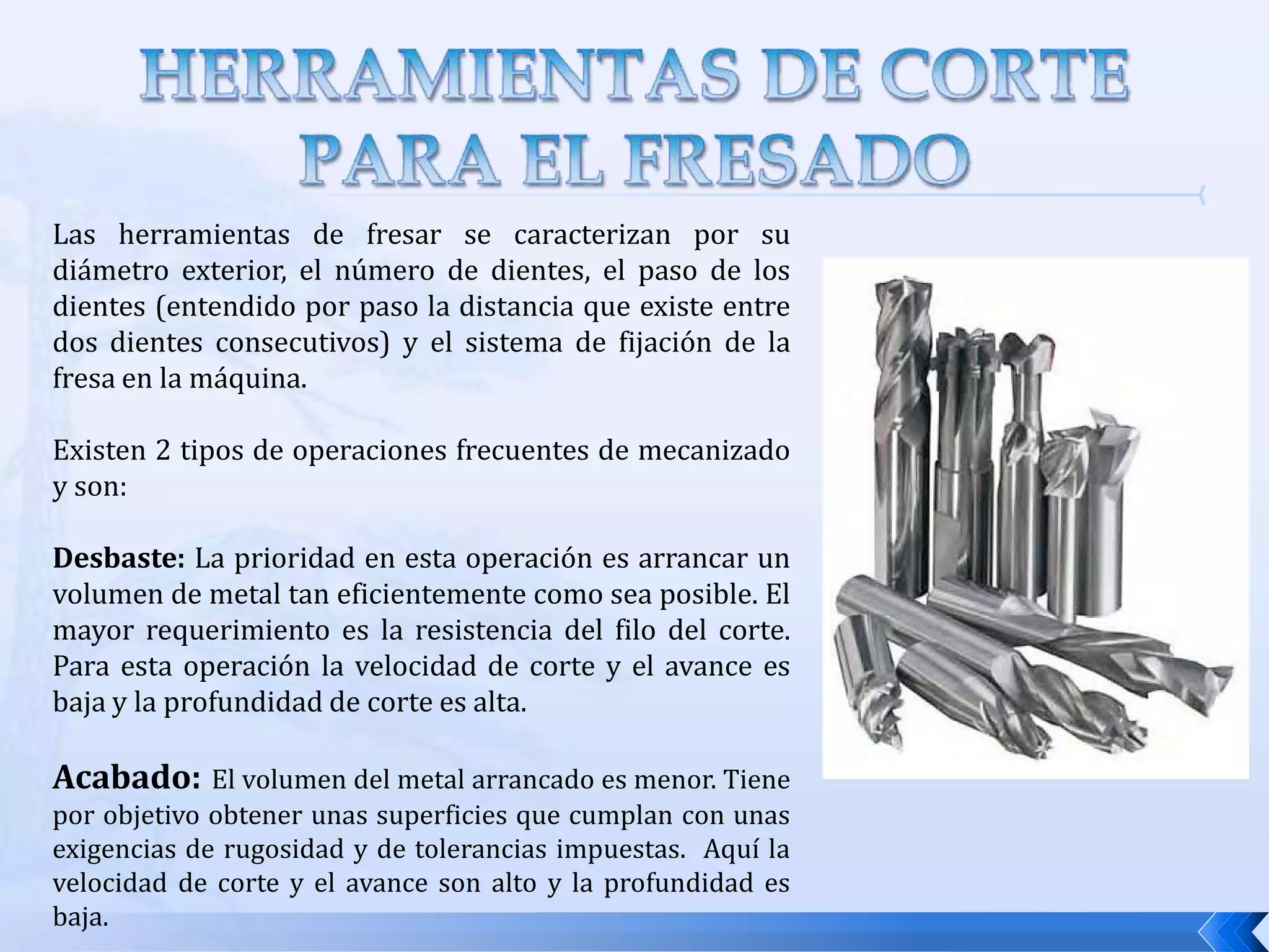 Fresado terminal: aquí el diámetro de la fresa es menor que el ancho del área de trabajo, de manera que se corta una ranura dentro de la parte-