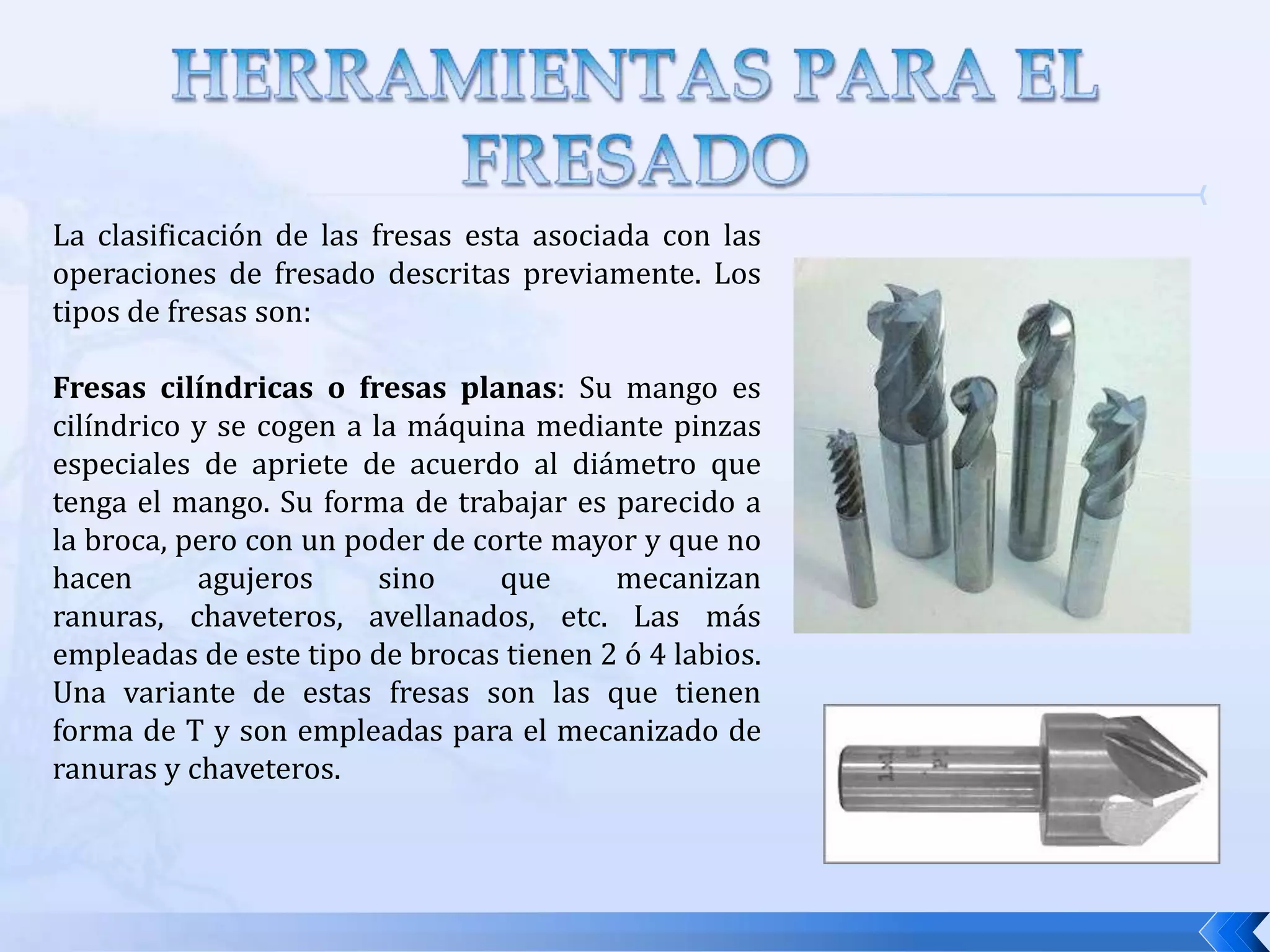 Fresado de perfiles: es una forma de fresado terminal en el cual se corta una parte plana de la periferiaFRESADO CONVENCIONALFRESADO PARCIAL DE CARASFRESADO DE PERFILESFRESADO TERMINAL