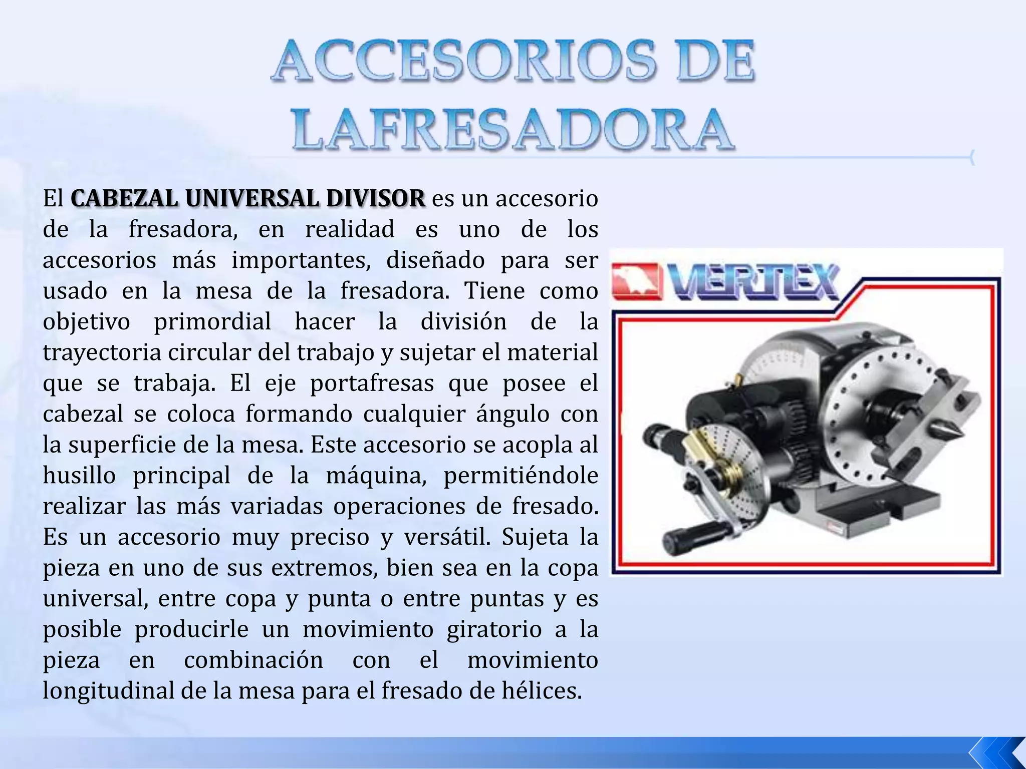 El chavetero permite colocarle la chaveta para transmitir el movimiento y la potencia del husillo a la herramienta de corte, sin que resbale al entrar al contacto con la pieza.