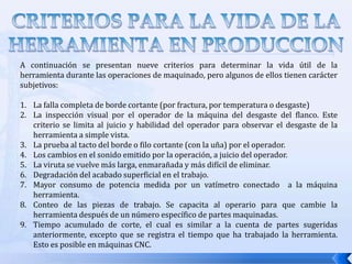 HERRAMIENTAS PARA EL FRESADOLas sierras circulares trabajan como fresas normales de pequeño espesor y tienen el corte periférico.  Las superficies laterales no están elaboradas para que sean paralelas, sino que están retrasadas con respecto al centro 15º aproximadamente, para evitar inconvenientes debidos al calentamiento y por consiguiente la deformación.