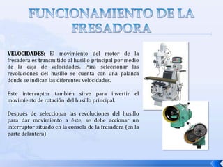 FRESADORA VERTICALEl husillo de esta máquina está vertical a la superficie de la mesa
