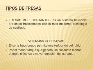 TIPOS DE FRESASFRESAS PARA UNIONES “FINGER JOINT”, los cabezales se construyen con un cuerpo de alta resistencia, con cuchillas (4,6 u 8) de acero super rápido; recambiables y reafilables.