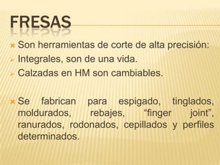 FRESASSon herramientas de corte de alta precisión:Integrales, son de una vida.