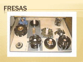 FRESASSon construidas en base a un acero común o especial, donde se calzan los insertos:Acero Rápido. (HSS)