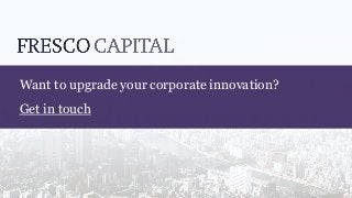Want to upgrade your corporate innovation?
Get in touch
 