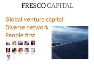 Global	venture	capital
Diverse	network
People	first
 