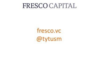 fresco.vc
@tytusm
 