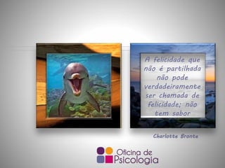 Charlotte Bronte
A felicidade que
não é partilhada
não pode
verdadeiramente
ser chamada de
felicidade; não
tem sabor