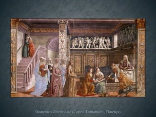 Domenico Ghirlandaio (Capela Tornabuoni, Florença)
 