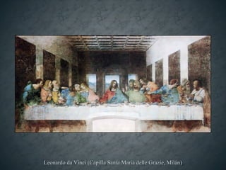 Leonardo da Vinci (Capilla Santa Maria delle Grazie, Milán )
 