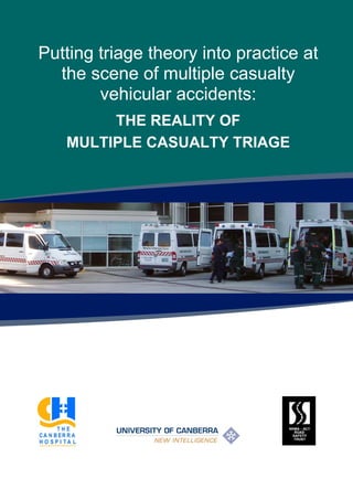 Putting triage theory into practice at
  the scene of multiple casualty
        vehicular accidents:
        THE REALITY OF
   MULTIPLE CASUALTY TRIAGE
 