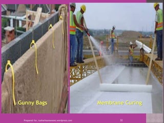 Prepared for, tusharhsonawane.wordpress.com 32
Gunny Bags Membrane Curing
 