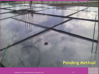 Prepared for, tusharhsonawane.wordpress.com 33
Ponding Method
 