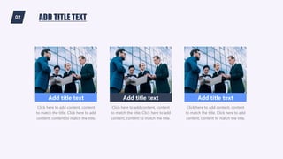 02 ADD TITLE TEXT
Add title text
Click here to add content, content
to match the title. Click here to add
content, content to match the title.
Add title text
Click here to add content, content
to match the title. Click here to add
content, content to match the title.
Add title text
Click here to add content, content
to match the title. Click here to add
content, content to match the title.
 