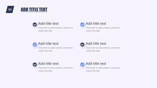 03 ADD TITLE TEXT
Click here to add content, content to
match the title.
Add title text
Click here to add content, content to
match the title.
Add title text
Click here to add content, content to
match the title.
Add title text
Click here to add content, content to
match the title.
Add title text
Click here to add content, content to
match the title.
Add title text
Click here to add content, content to
match the title.
Add title text
 