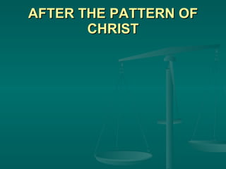 AFTER THE PATTERN OF CHRIST 