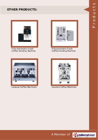 A Member of
OTHER PRODUCTS:
Fully-Automatic Fresh
Coffee Vending Machine
Fullyautomatic Fresh
Coffee Vending Machine
Lavazza Coffee Machines Lavazza Coffee Machines
Products
 