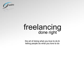 freelancing done right the art of doing what you love to do & letting people do what you love to do 