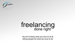 freelancing done right the art of doing what you love to do & letting people do what you love to do 