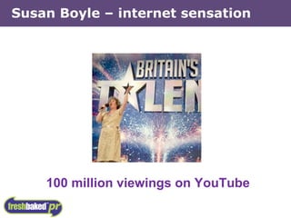Susan Boyle – internet sensation 100 million viewings on YouTube 
