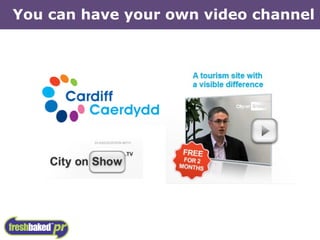 You can have your own video channel 