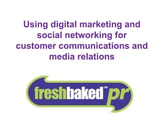 A  Using digital marketing and social networking for customer communications and media relations 