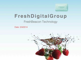 FreshBeacon Technology!
Date: 2/4/2014!

 