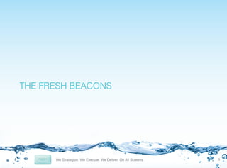 THE FRESH BEACONS!

3	
  

 