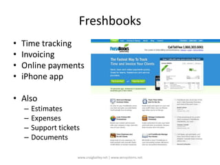 FreshbooksTime trackingInvoicing Online paymentsiPhone appAlsoEstimatesExpensesSupport ticketsDocumentswww.craigbailey.net | www.xensystems.net