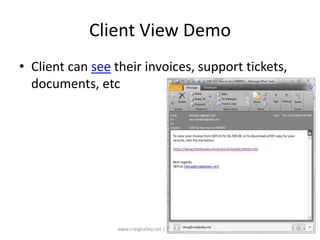 Client View DemoClient can see their invoices, support tickets, documents, etcwww.craigbailey.net | www.xenseo.net