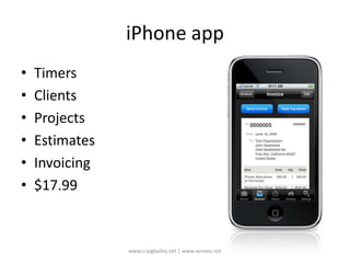 iPhone appTimersClientsProjectsEstimatesInvoicing$17.99www.craigbailey.net | www.xenseo.net