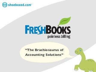 TM




“The Brachiosaurus of
Accounting Solutions”
 