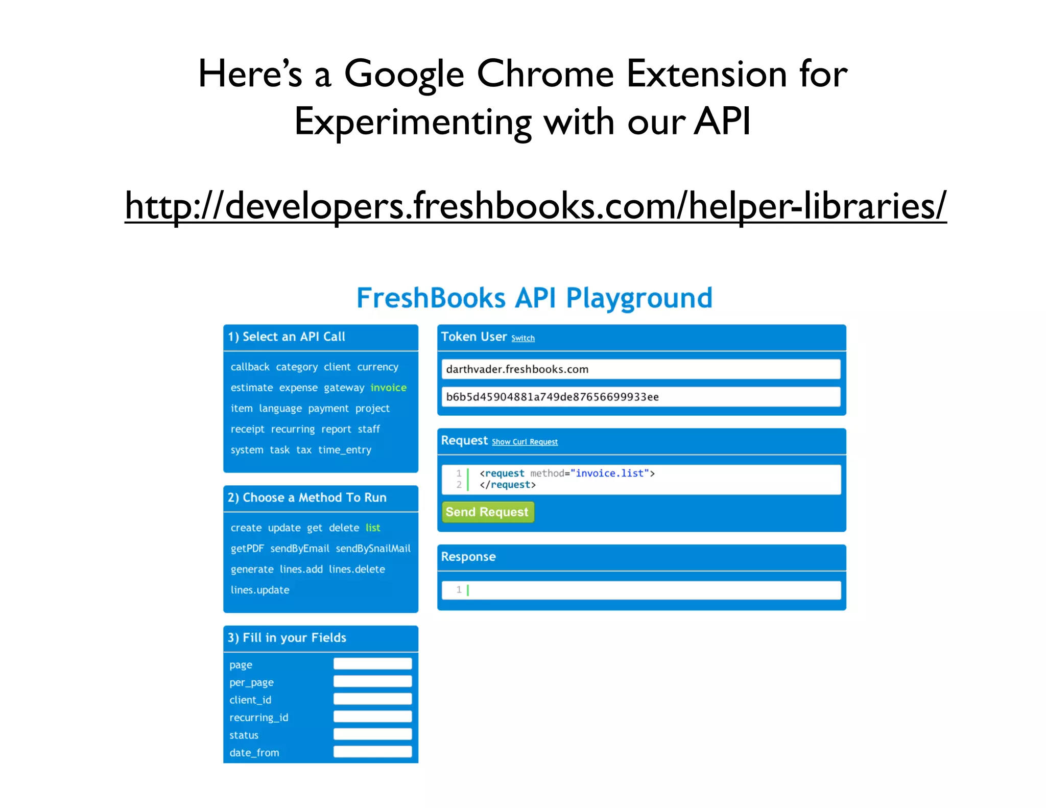 Here’s a Google Chrome Extension for
         Experimenting with our API

http://developers.freshbooks.com/helper-libraries/
 