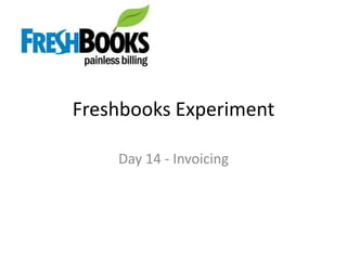 Freshbooks Experiment Day 14 - Invoicing 