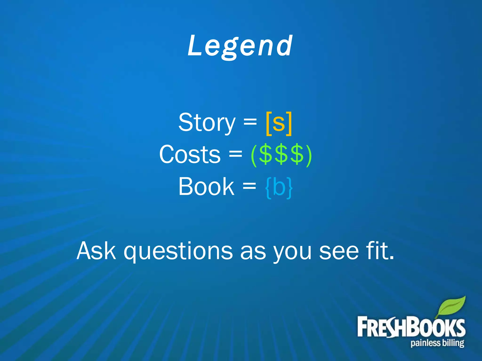 Legend Story =  [s] Costs =  ($$$) Book =  {b} Ask questions as you see fit. 