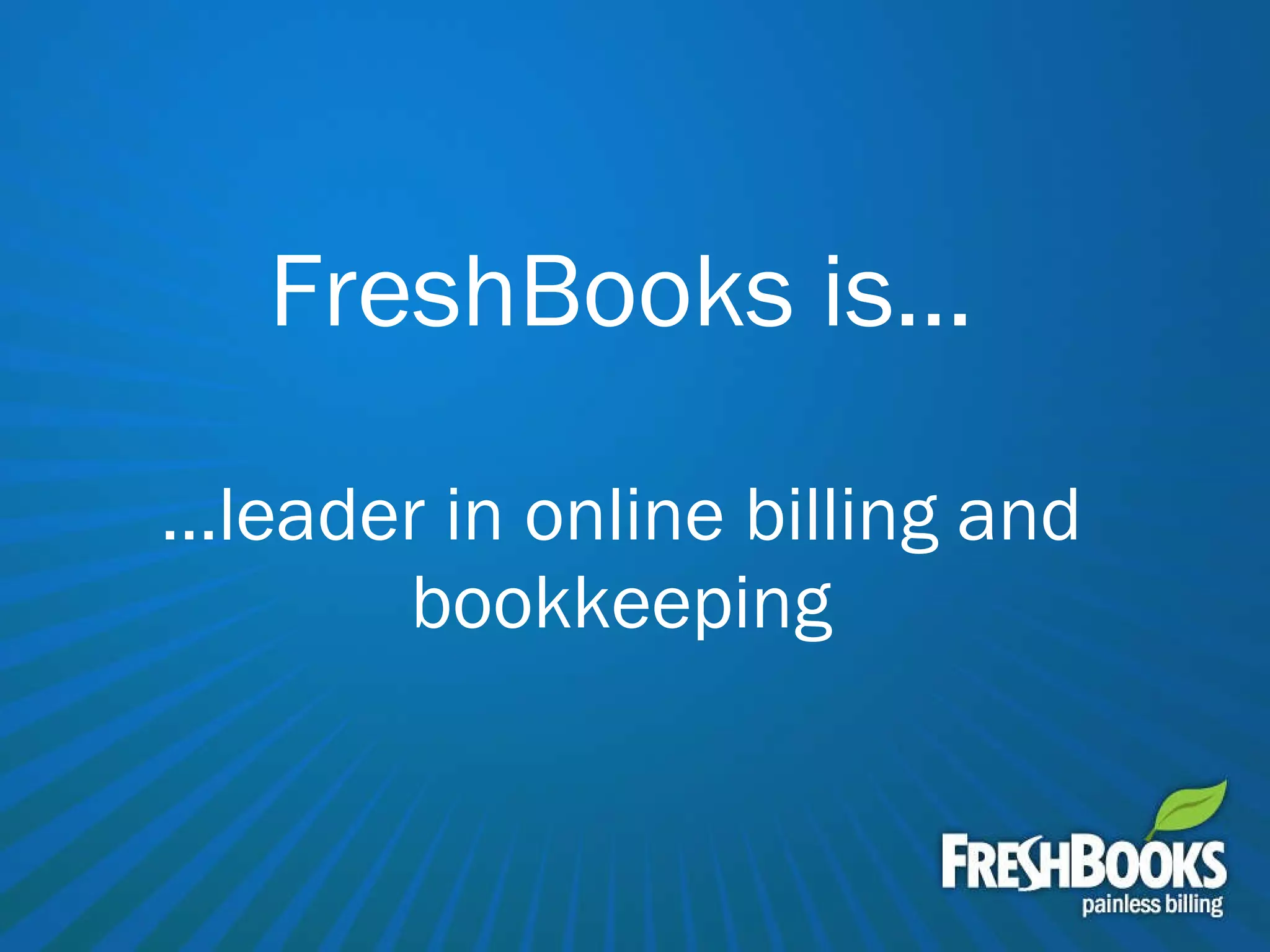 FreshBooks is… …leader in online billing and bookkeeping 