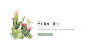 Enter title
Your content to play here, or through your copy, paste in this box, and select only the text. Your content
to play here, or through your copy, paste in this box, and select only the text.
DAI MING CI
 